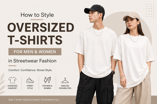 How to Style Oversized T-Shirts for Men & Women in Streetwear Fashion